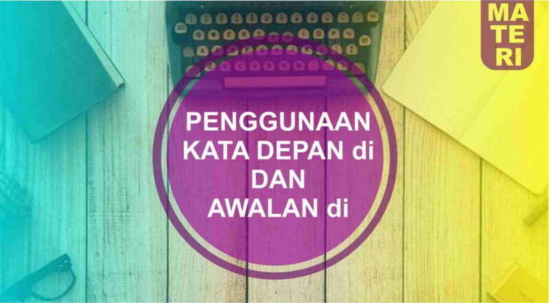 Penggunaan Kata Depan Di Dan Awalan Di Dalam Bahasa Indonesia Seputar Kelas 1140