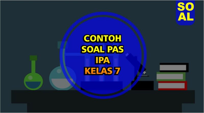 50 Contoh Soal PAS IPA Kelas 7 Semester 1 - Seputar Kelas